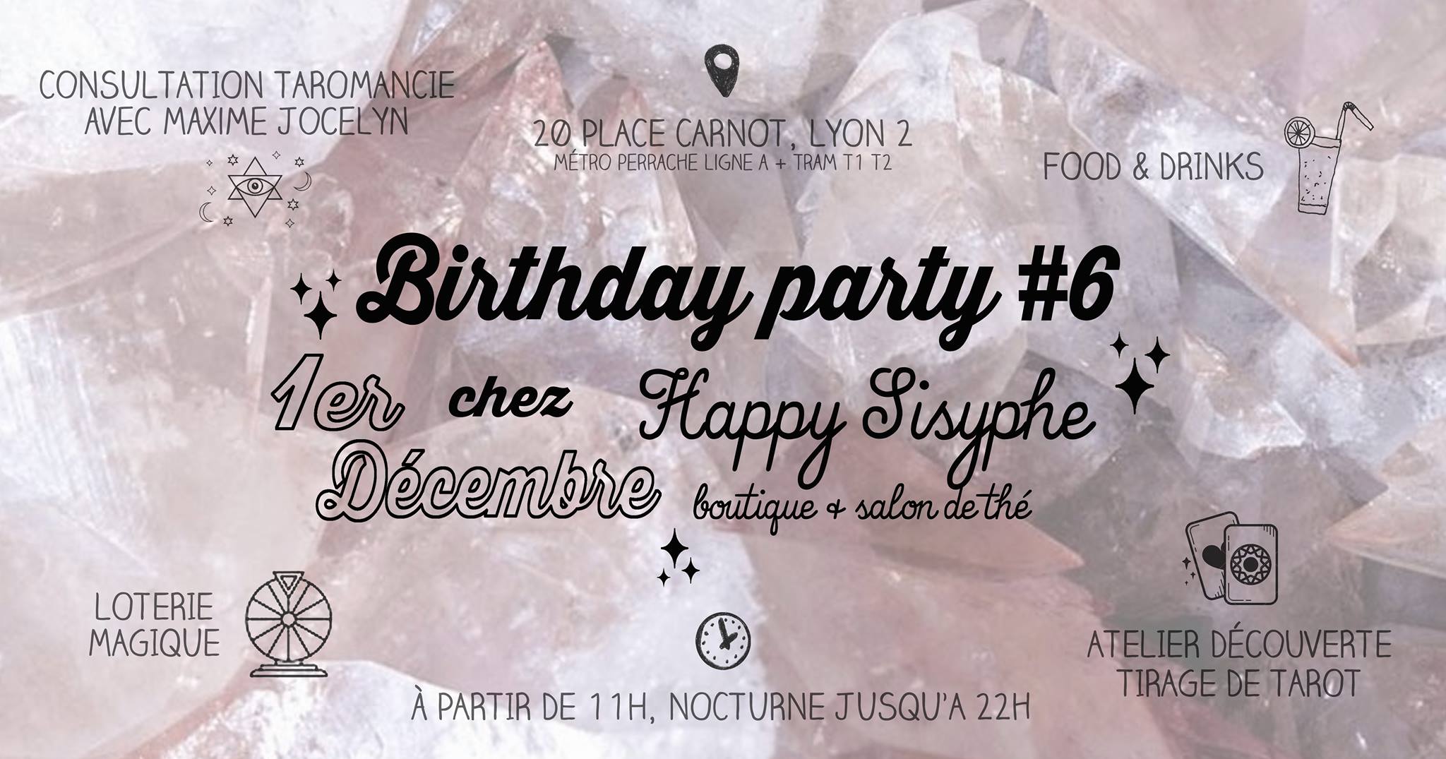 Happy Sisyphe soufflera sa 6ème bougie cette fin d'année et à cette occasion, vous êtes invités à un évènement MAGIQUE! RDV le Samedi 1er Décembre pour se mettre des étoiles pleins les yeux, au programme : ♕ En boutique à partir de 11h : LOTERIE magique pour gagner des cadeaux, des bonbons, des remises et d'autres surprises ! FOOD & DRINKS comme toujours on vous offre des petites douceurs pour illuminer votre journée shopping.. ☆ 17h : Atelier découverte GRATUIT de tirage de tarots divinatoire avec Maxime Jocelyn. La cartomancie est un art divinatoire utilisant le tirage des cartes. Arcanes majeurs, arcanes mineurs, tirage, interprétation.. un moment pour vous initier à cet art mystérieux. Il y aura des jeux de tarots en vente en boutique pour compléter votre apprentissage de la cartomancie. ☾ 18h à 20h : Minis consultations avec Maxime Jocelyn -10€ les 15 min-