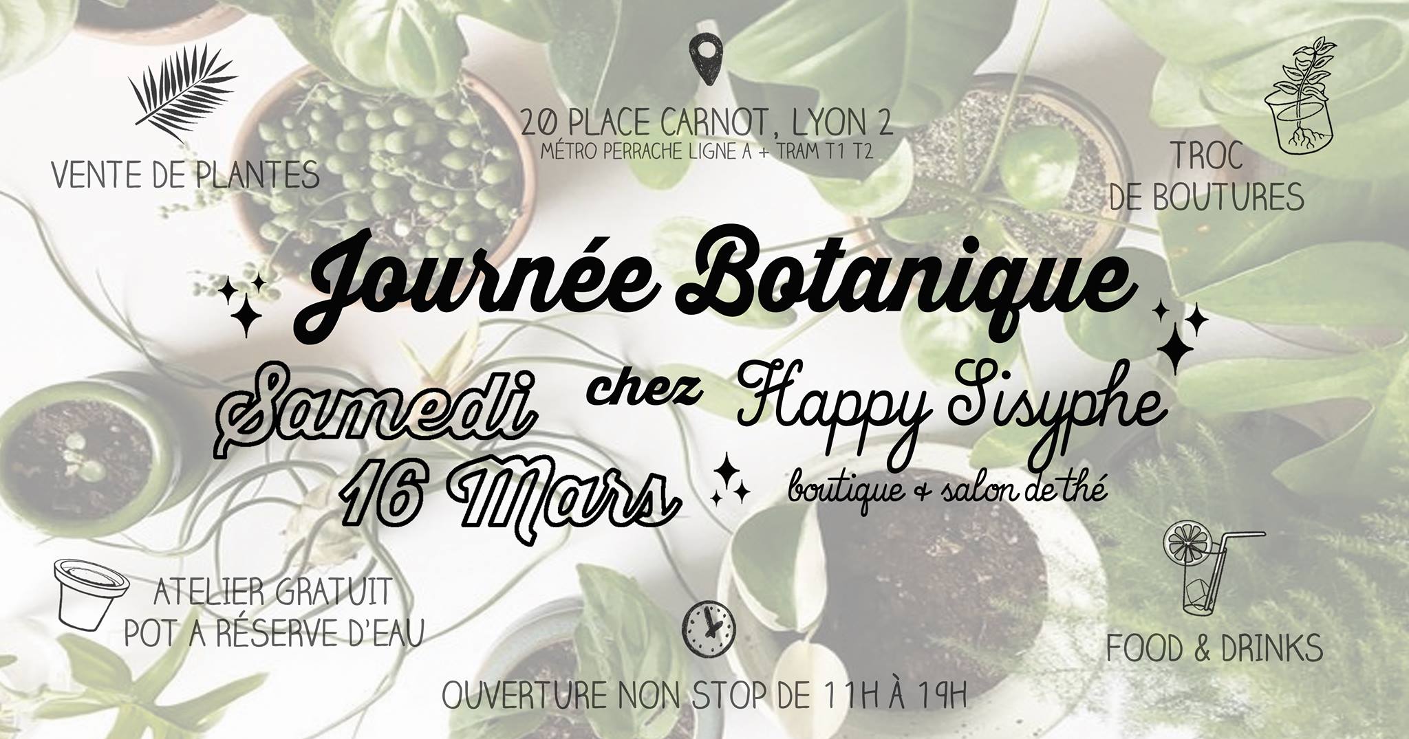 Il est un peu tôt mais clairement, à Lyon, le printemps est là ♡ C'est l'occasion de remplir son intérieur de verdure et donc de se retrouver chez Happy Sisyphe pour une journée botanique ! ✿ VENTE DE PLANTES Des vraies, des fausses, pour tous les goûts et pour tous les niveaux ! ✿ TROC DE BOUTURES Ramène ta bouture, rempotée ou non, et échange la contre une autre. Tel un chasseur de Pokémon, agrandi ta collection et deviens le meilleur dresseur ! (Années 90 forever) ✿ ATELIER GRATUIT : POT A RÉSERVE D'EAU Parce que c'est pas tous les jours facile de comprendre ce qu'il se passe dans les racines de ta plante, viens apprendre à fabriquer un pot à réserve d'eau avec 3 fois rien ! On discutera aussi rempotage, drainage, bouturage, et on s'échangera nos tuyaux pour que la petite jungle qui est chez toi s'épanouisse dans les meilleures conditions. > Atelier GRATUIT à partir de 14h selon disponibilité. Le matériel est fourni (mais pas les plantes !) ✿ FOOD & DRINKS Journée Botanique chez Happy Sisyphe Samedi 16 Mars, non stop de 11h à 19h au 20 Place Carnot LYON 2 (métro/tram Perrache)