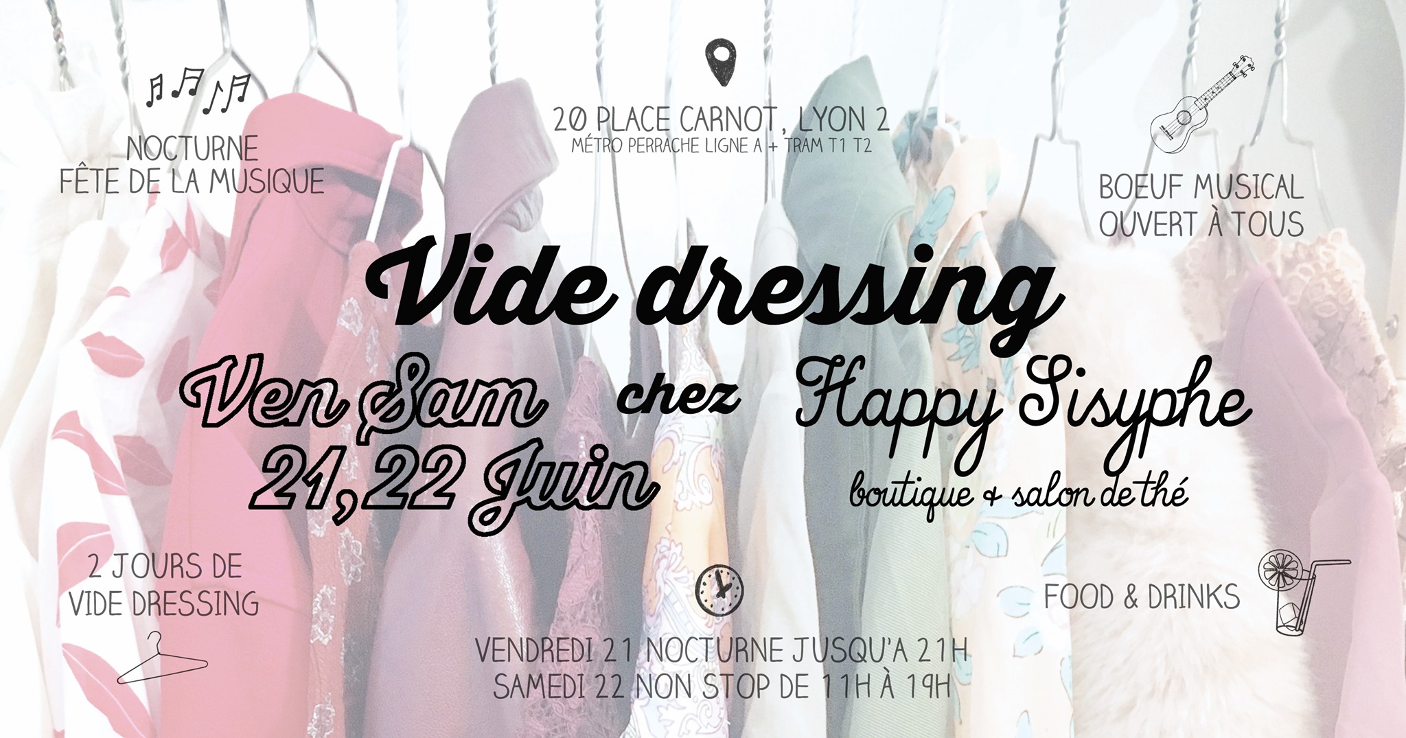 Venez fêter l'arrivée de l'été en musique chez Happy Sisyphe, autour d'un verre et profitez-en pour vous trouver des petites merveilles de vêtements ! Pour la première fois depuis 2013, on vous propose 2 jours de VIDE DRESSING ! Parce que oui, cela fait plus de 6 ans que nous en organisons.. ♫ NOCTURNE FÊTE DE LA MUSIQUE Vendredi 21 Juin, pour la Fête de la Musique, la boutique sera ouverte en nocturne jusqu'à 21h ! Boissons, gourmandises et bonne humeur pour accompagner ton shopping ! ♫ BOEUF MUSICAL OUVERT A TOUS Prends ton ukulélé, ton triangle, tes castagnettes, ton saxo ou ton orgue de cathédrale et viens jammer pour la Fête de la Musique! Et si tu ne joues pas de musique, tu peux aussi claquer dans tes mains.. Notre coin banquette accueille tous les musicien(ne)s, amateurs comme pros, qui veulent jammer, jouer, « boeuffer » quoi ! ☞ Vendredi 21 Juin, à partir de 18h ♫ 2 JOURS DE VIDE DRESSING RDV shopping Vendredi 21 Juin ET Samedi 22 Juin parce qu'il est temps de passer à la garde robe estivale en consommant responsable ! ☞ Vendredi 21 Juin, de 11h à 13h30 puis 14h30 à 21h + Samedi 22 Juin de 11h à 19h NON STOP. Pour les acheteuses, ESPÈCES ET CHÈQUES UNIQUEMENT, pensez à prendre un tote bag pour vos trouvailles ! Pour les vendeuses (C'EST COMPLET), l'inscription se fait EN BOUTIQUE via l'achat d'un petit kit, vendu 5 euros. Le kit contient tout ce qu'il faut pour le vide dressing, étiquettes, liens, liste de vos pièces à remplir et une note explicative. Nous prenons une commission de 10% sur vos ventes (dès 20€ de vente) vu le succès des sessions précédentes et le travail que cela représente pour nous. Vous pouvez vendre 20 pièces maximum (vêtements et chaussures uniquement) et n'avez PAS BESOIN d'être présente le samedi, nous nous chargeons de la vente. Nous fournissons cintres et portants, vous avez juste à nous apporter les vêtements étiquetés et listés dans UN SAC (type cabas de courses) les jours précédant le vide dressing et à les récupérer dès la semaine suivante avec vos gains. C'EST COMPLET !! Prochaine édition en Septembre 😉 ❀ FOOD & DRINKS Parce que tout est plus sympa avec une brochette de bonbons et un verre de thé glacé à la main 🙂 OFFERT évidemment ! Happy Sisyphe, boutique & salon de thé 20 Place Carnot Lyon 2 (métro/tram Perrache) Vendredi 21 Juin, de 11h à 13h30 puis 14h30 à 21h. + Samedi 22 Juin de 11h à 19h NON STOP.