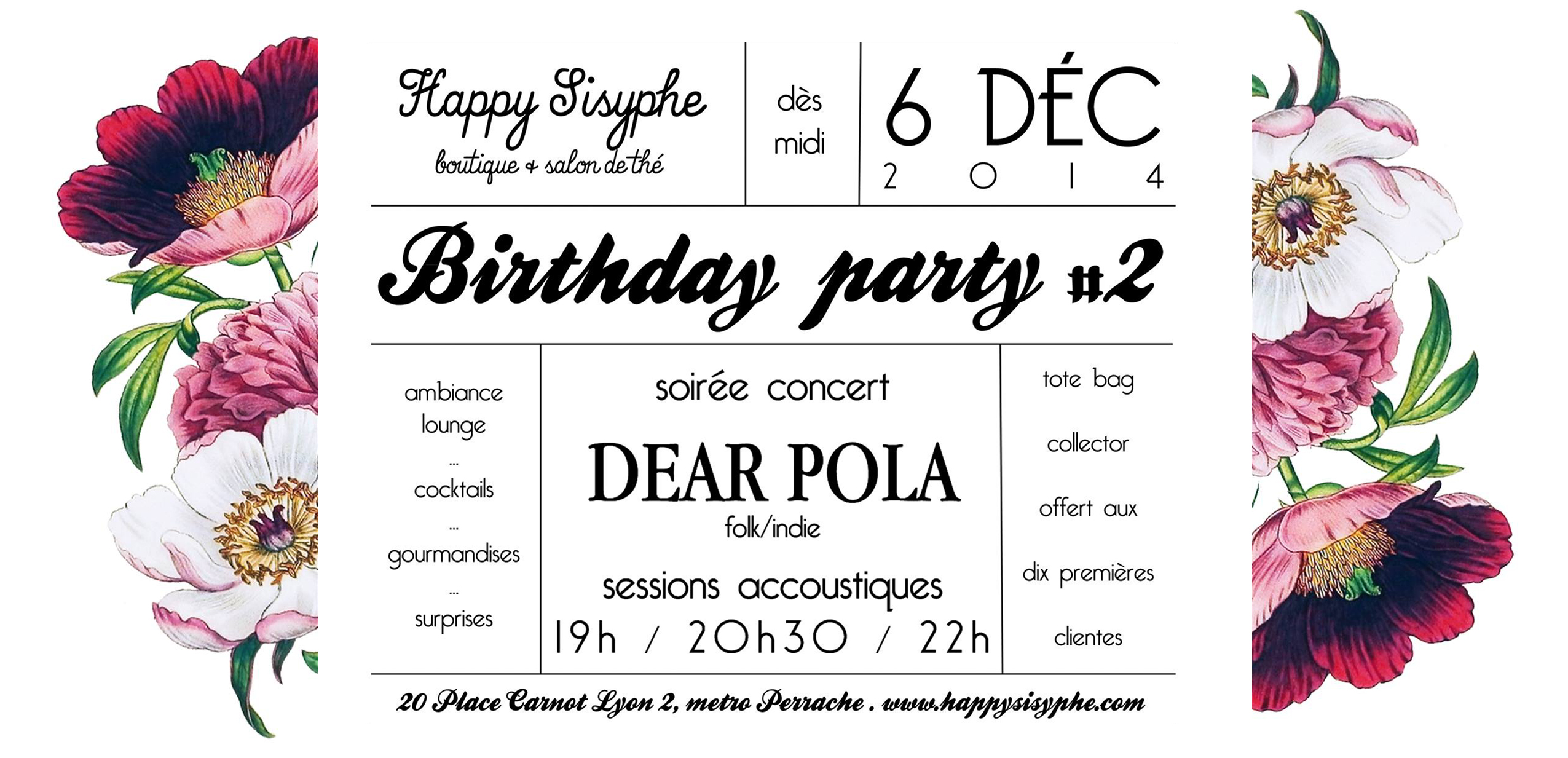 La boutique-salon de thé souffle sa 2ème bougie ! On vous donne rendez-vous le 6 Décembre dès midi pour fêter ça, toujours au 20 Place Carnot. Comme à notre habitude, nous vous avons préparé des gourmandises, des surprises et des bulles pour cette journée anniversaire. . S U R P R I S E S v Un tote bag collector de la boutique offert aux 10 premières client(e)s ! (sac shopping sérigraphié) Pour les suivant(e)s, il faudra dépenser un minimum de 30€ en boutique. Pas d'inquiétude, Noël approche et la boutique regorge d'idée cadeaux en tout genre ! C O C K T A I L S v Une carte éphémère de cocktails sans alcool spécialement concoctés pour la journée. Gourmands, frais & chic, il faudra tous les goûter ! C O N C E R T v Et le soir on vous fait découvrir la douce DEAR POLA, folk classique et vibrant, guitare à fleur de peau et voix fragilement aérienne. On vous offre 3 sessions acoustiques pour vous transporter dans son univers : "Une délicate excursion en terre folk, au pays de la fragilité automnale, de l’amour et du temps que l’on regarde passer, une escapade intime dans le sillage des émois suspendus dans l’air sec de l’hiver qui s’annonce." (culturepopculture.com) > 3 sessions : 19h, 20h30 et 22h. https://www.facebook.com/dearpolamusic?fref=ts https://soundcloud.com/dearpola . Frayez vous un chemin au milieu de la Fête des Lumières et du Marché de Noël, et venez vous réchauffez le coeur et les mains chez nous pour fêter les 2 ans de la boutique avec nous ! Happy Sisyphe, boutique & salon de thé 20, Place Carnot LYON 2, métro + tram Perrache RDV SAMEDI 6 DECEMBRE A PARTIR DE MIDI et jusqu'au bout de la nuit avec DEAR POLA.